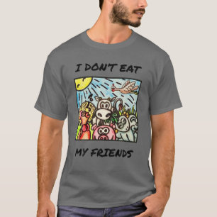 Ich esse meinen Freunden keine Veganen Vegetarier T-Shirt