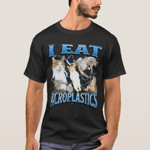 Ich esse Mikroplastik Funny Offensive Katzenmeme-B T-Shirt