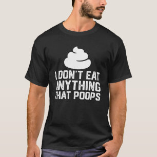 Ich esse nichts, was auf Veganer Pflanze Kacke T-Shirt