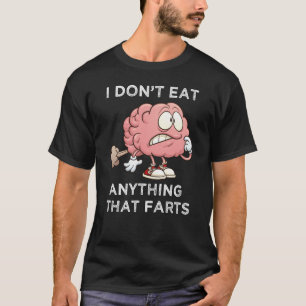 Ich esse nichts, was Furzen angeht T-Shirt
