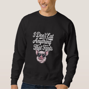 Ich esse nichts, was Furzen Vegan Vegetarier - Sweatshirt