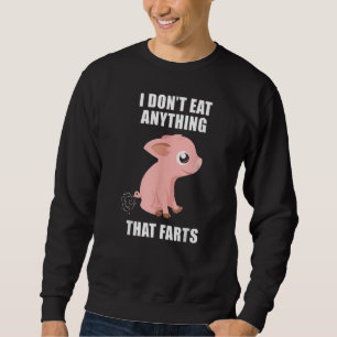 Ich esse nichts, was Furzen vegetarische Vegan Sweatshirt