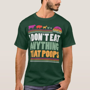 Ich esse nichts, was Veganes plantbasiertes D Kack T-Shirt