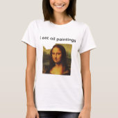 Ich esse Ölgemälde T-Shirt (Vorderseite)