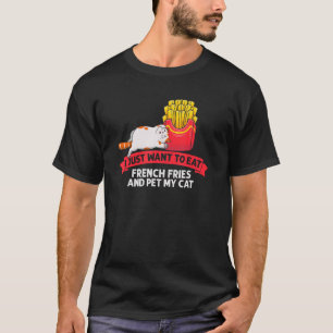 Ich esse Pommes frites und streichle meine Katze K T-Shirt