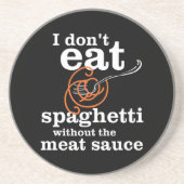 Ich esse Spaghetti nicht ohne die Fleischsauce Getränkeuntersetzer (Vorne)