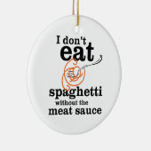 Ich esse Spaghetti nicht ohne die Fleischsauce Keramikornament (Rechts)