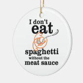 Ich esse Spaghetti nicht ohne die Fleischsauce Keramikornament (Links)