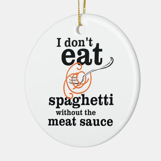 Ich esse Spaghetti nicht ohne die Fleischsauce Keramikornament (Links)