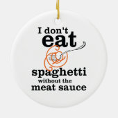 Ich esse Spaghetti nicht ohne die Fleischsauce Keramikornament (Hinten)