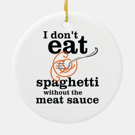 Ich esse Spaghetti nicht ohne die Fleischsauce Keramikornament (Hinten)