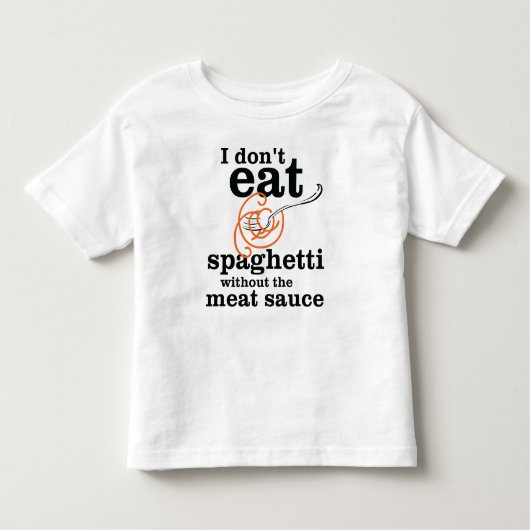 Ich esse Spaghetti nicht ohne die Fleischsauce Kleinkind T-shirt (Vorderseite)