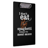 Ich esse Spaghetti nicht ohne die Fleischsauce Klemmbrett (Rechts)
