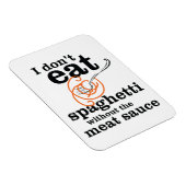 Ich esse Spaghetti nicht ohne die Fleischsauce Magnet (Rechte Seite)