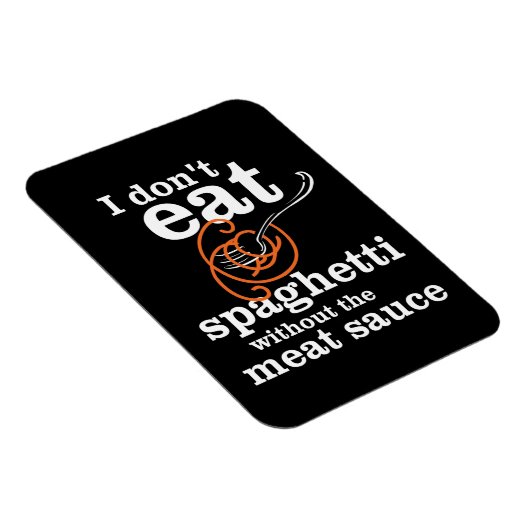 Ich esse Spaghetti nicht ohne die Fleischsauce Magnet (Rechte Seite)