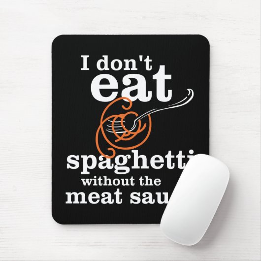 Ich esse Spaghetti nicht ohne die Fleischsauce Mousepad (Mit Mouse)