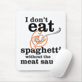 Ich esse Spaghetti nicht ohne die Fleischsauce Mousepad (Mit Mouse)