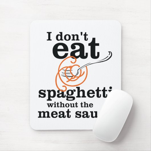 Ich esse Spaghetti nicht ohne die Fleischsauce Mousepad (Mit Mouse)