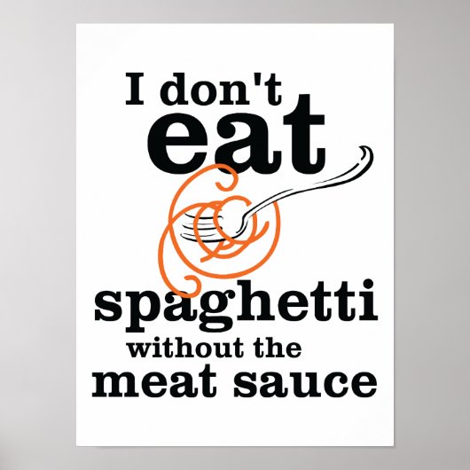 Ich esse Spaghetti nicht ohne die Fleischsauce Poster (Vorne)
