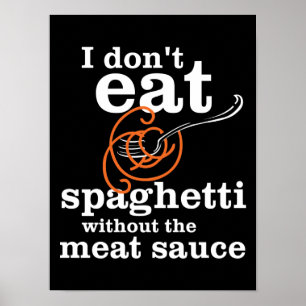 Ich esse Spaghetti nicht ohne die Fleischsauce Poster