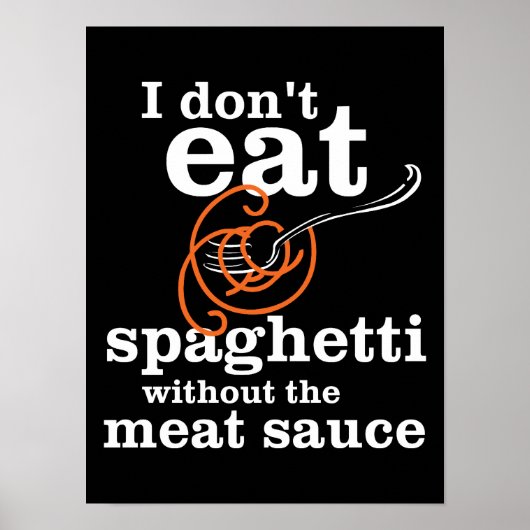 Ich esse Spaghetti nicht ohne die Fleischsauce Poster (Vorne)