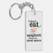 Ich esse Spaghetti nicht ohne die Fleischsauce Schlüsselanhänger (Vorderseite links)