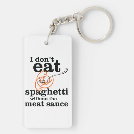 Ich esse Spaghetti nicht ohne die Fleischsauce Schlüsselanhänger (Rückseite)