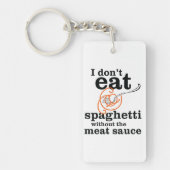 Ich esse Spaghetti nicht ohne die Fleischsauce Schlüsselanhänger (Vorderseite)
