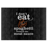 Ich esse Spaghetti nicht ohne die Fleischsauce Schneidebrett (Vorderseite)