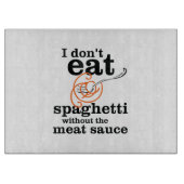 Ich esse Spaghetti nicht ohne die Fleischsauce Schneidebrett (Vorderseite)