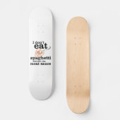 Ich esse Spaghetti nicht ohne die Fleischsauce Skateboard (Vorderseite)