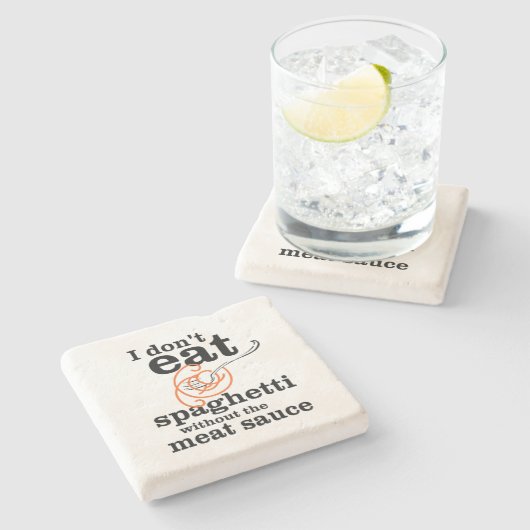 Ich esse Spaghetti nicht ohne die Fleischsauce Steinuntersetzer (Seitenansicht)