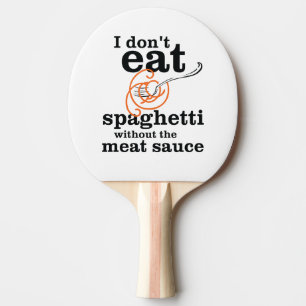 Ich esse Spaghetti nicht ohne die Fleischsauce Tischtennis Schläger