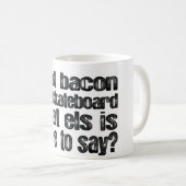 Ich esse Speck und Skateboard Kaffeetasse (VorderseiteRechts)