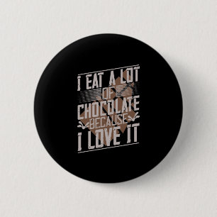 Ich esse viel Schokolade, weil ich es Liebe habe Button