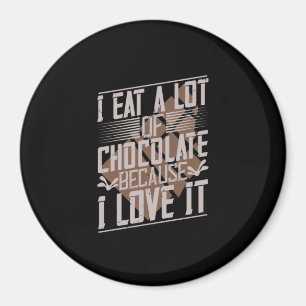 Ich esse viel Schokolade, weil ich es Liebe habe Magnet
