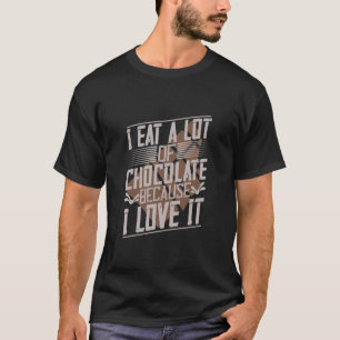 Ich esse viel Schokolade, weil ich es Liebe habe T-Shirt