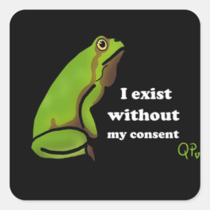 Ich existiere ohne meine Zustimmung Frosch Quadratischer Aufkleber