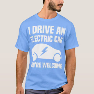 Ich fahre ein Elektroauto Youx27re Willkommen T-Shirt