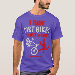 Ich fahre Fahrräder, um Frauen zu treffen T-Shirt