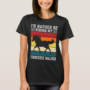 Ich fahre lieber mit meinem Tennessee Walker-Pferd T-Shirt