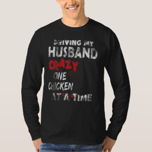 Ich fahre mein Ehemann ein Huhn nach dem anderen. T-Shirt