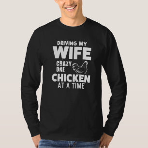 Ich fahre meine Ehefrau verrückt, ein Huhn nach de T-Shirt
