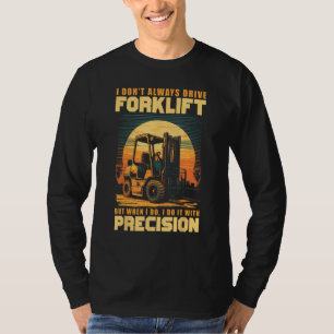 Ich fahre nicht immer Gabelstapler, ich mache es m T-Shirt