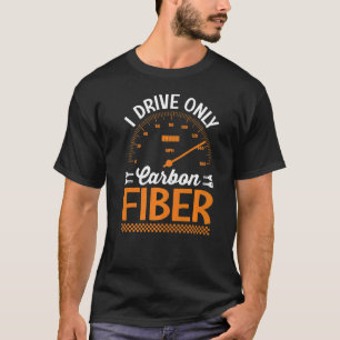 Ich fahre nur mit Carbon Fibre Racing Car Drive T-Shirt