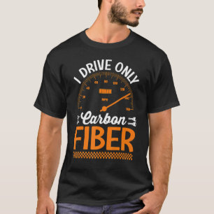 Ich fahre nur mit Carbon Fibre Racing Car Drive T-Shirt