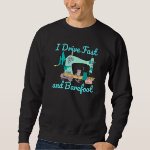 Ich fahre schnell und barfuß Nähen quilt Sweatshirt