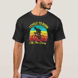 Ich fahre, um das verrückte Fahrrad abzubrennen T-Shirt