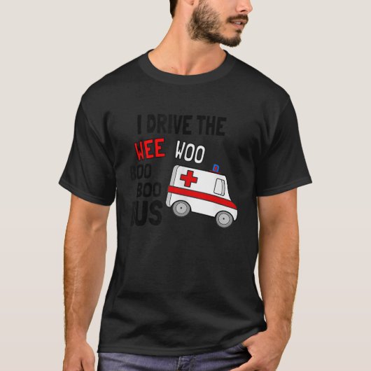 Ich fahre Wee Woo Boo Bus Ambulance Funny EMT Pa T-Shirt (Vorderseite)