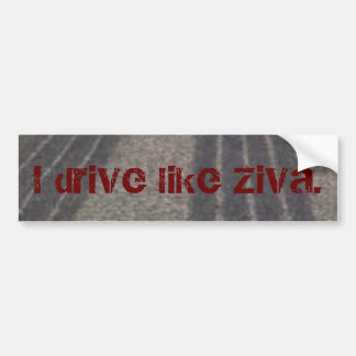 Ich fahre wie Ziva. Autoaufkleber